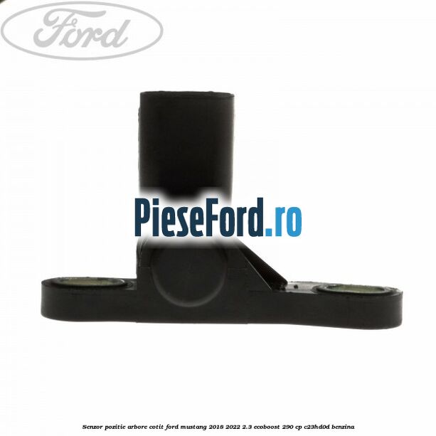 Senzor pozitie arbore cotit Ford Mustang 2018-2022 2.3 EcoBoost 290 cp C23HD0D benzina