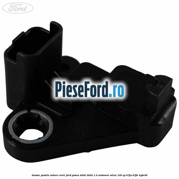 Senzor pozitie arbore cotit Ford Puma 2020-2023 1.0 EcoBoost mHEV 125 cp B7JA, B7JB Hybrid
