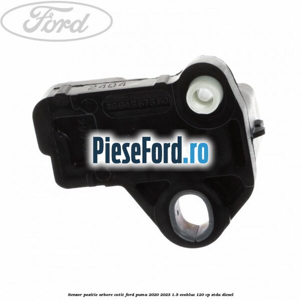 Senzor pozitie arbore cotit Ford Puma 2020-2023 1.5 EcoBlue 120 cp ZTDA diesel
