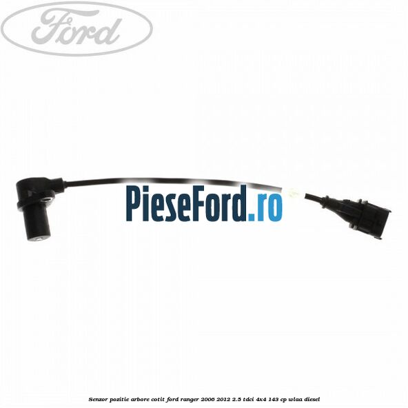Senzor pozitie arbore cotit Ford Ranger 2006-2012 2.5 TDCi 4x4 143 cp WLAA diesel
