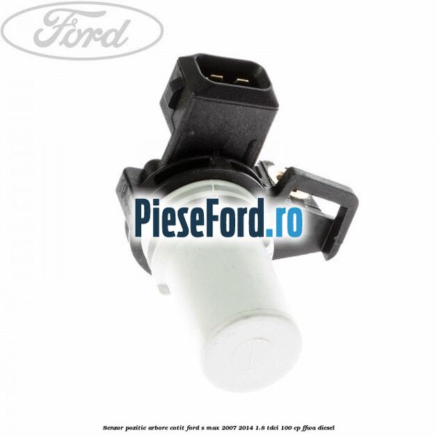 Senzor pozitie arbore cotit Ford S-Max 2007-2014 1.8 TDCi 100 cp Senzor pozitie arbore cotit Ford S-Max 2007-2014 1.8 TDCi 100 cp FFWA diesel