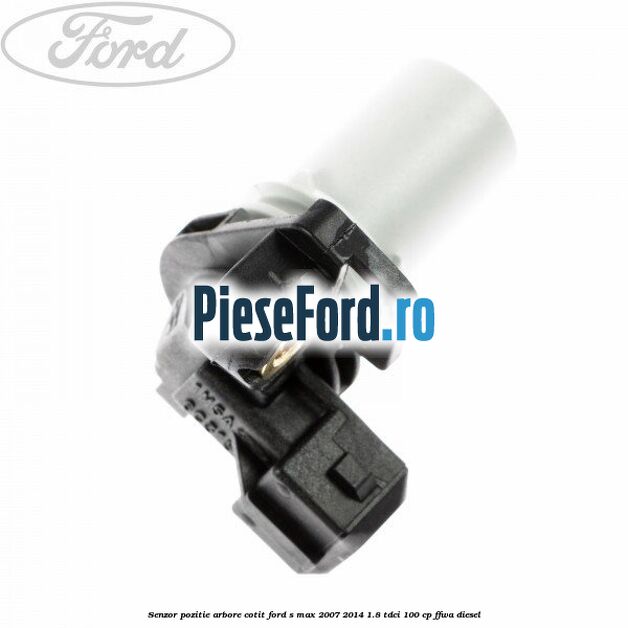 Senzor pozitie arbore cotit Ford S-Max 2007-2014 1.8 TDCi 100 cp Senzor pozitie arbore cotit Ford S-Max 2007-2014 1.8 TDCi 100 cp FFWA diesel