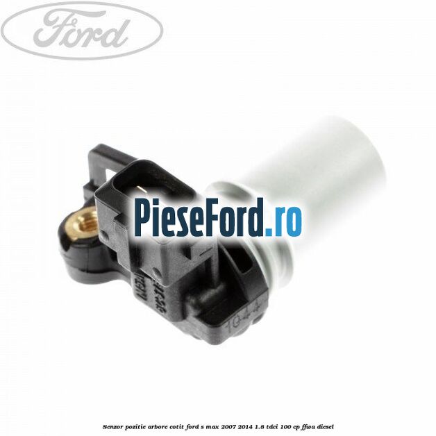 Senzor pozitie arbore cotit Ford S-Max 2007-2014 1.8 TDCi 100 cp Senzor pozitie arbore cotit Ford S-Max 2007-2014 1.8 TDCi 100 cp FFWA diesel