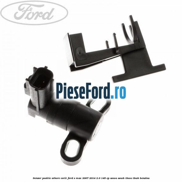 Senzor pozitie arbore cotit Ford S-Max 2007-2014 2.0 145 cp AOWA, AOWB, TBWA, TBWB benzina