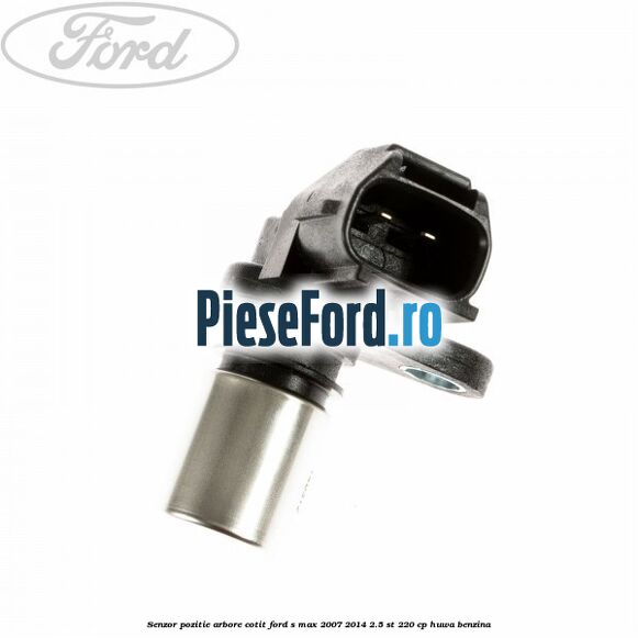 Senzor pozitie arbore cotit Ford S-Max 2007-2014 2.5 ST 220 cp
