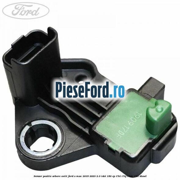 Senzor pozitie arbore cotit Ford S-Max 2015-2023 2.0 TDCi 150 cp T7CI, T7CJ, T7CK, T7CL diesel