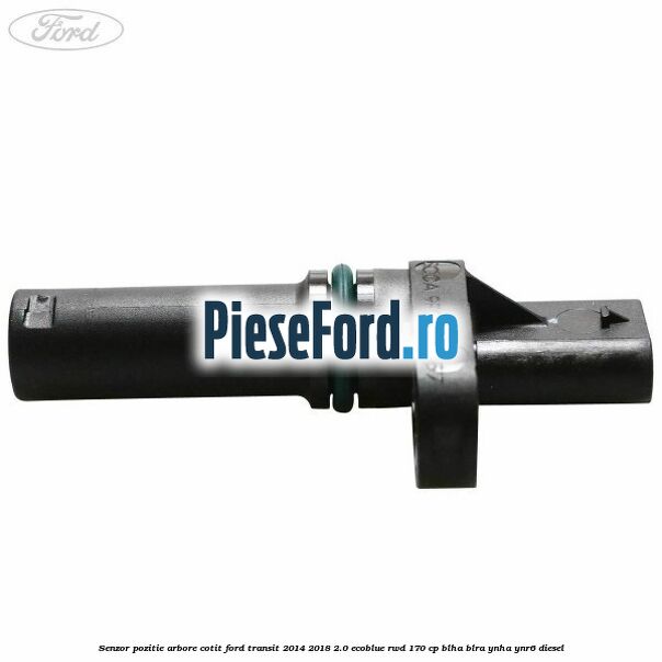 Senzor pozitie arbore cotit Ford Transit 2014-2018 2.0 EcoBlue RWD 170 cp BLHA, BLRA, YNHA, YNR6 diesel