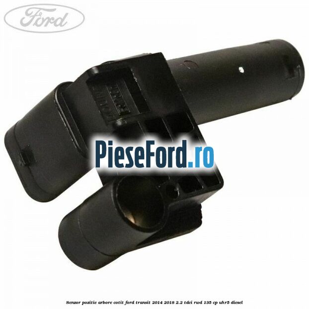 Senzor pozitie arbore cotit Ford Transit 2014-2018 2.2 TDCi RWD 135 cp UHR5 diesel