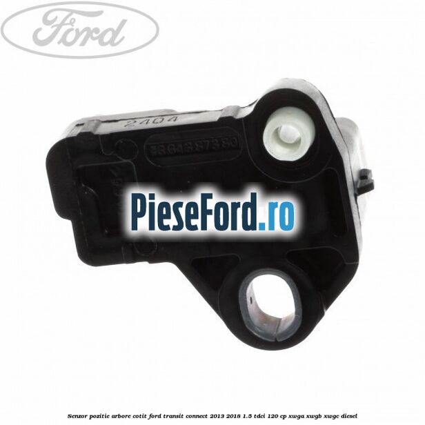 Senzor pozitie arbore cotit Ford Transit Connect 2013-2018 1.5 TDCi 120 cp XWGA, XWGB, XWGC diesel
