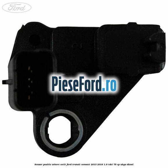 Senzor pozitie arbore cotit Ford Transit Connect 2013-2018 1.6 TDCi 75 cp Senzor pozitie arbore cotit Ford Transit Connect 2013-2018 1.6 TDCi 75 cp UBGA diesel