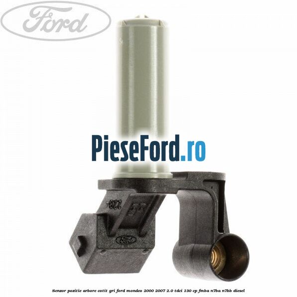 Senzor pozitie arbore cotit gri Ford Mondeo 2000-2007 2.0 TDCi 130 cp FMBA, N7BA, N7BB diesel