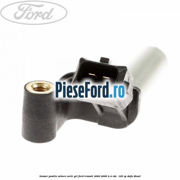 Senzor pozitie arbore cotit gri Ford Transit 2000-2006 2.4 TDE  125 cp DOFA diesel