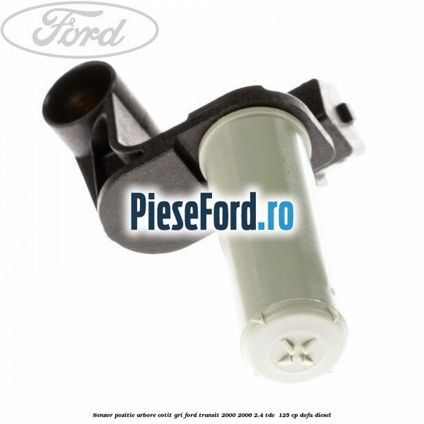 Senzor pozitie arbore cotit gri Ford Transit 2000-2006 2.4 TDE  125 cp DOFA diesel