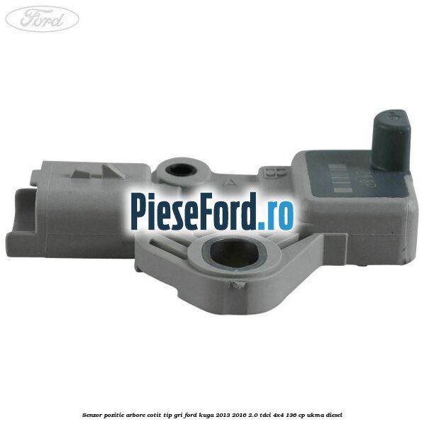Senzor pozitie arbore cotit tip gri Ford Kuga 2013-2016 2.0 TDCi 4x4 136 cp UKMA diesel