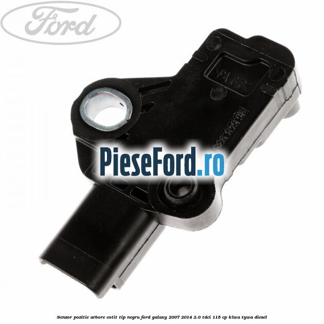 Senzor pozitie arbore cotit tip negru Ford Galaxy 2007-2014 2.0 TDCi 115 cp KLWA, TYWA diesel