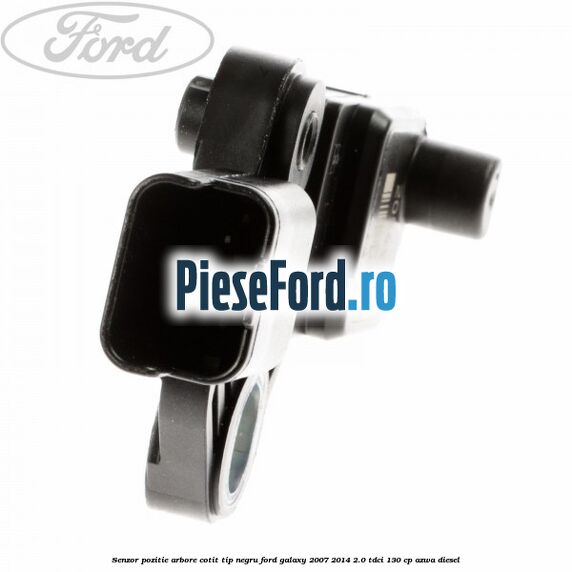 Senzor pozitie arbore cotit tip negru Ford Galaxy 2007-2014 2.0 TDCi 130 cp AZWA diesel