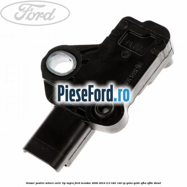 Senzor pozitie arbore cotit tip negru Ford Mondeo 2008-2014 2.0 TDCi 140 cp QXBA, QXBB, UFBA, UFBB diesel