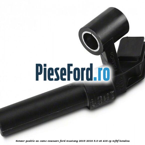 Senzor pozitie ax came evacuare Ford Mustang 2015-2018 5.0 V8 418 cp Senzor pozitie ax came evacuare Ford Mustang 2015-2018 5.0 V8 418 cp MF8F benzina