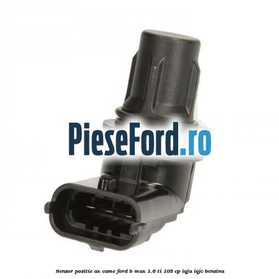 Senzor pozitie ax came Ford B-Max 1.6 Ti 105 cp IQJA, IQJC benzina