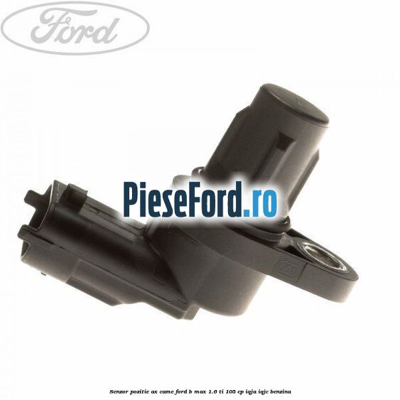 Senzor pozitie ax came Ford B-Max 1.6 Ti 105 cp