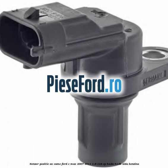 Senzor pozitie ax came Ford C-Max 2007-2011 1.6 116 cp HXDA, HXDB, SIDA benzina