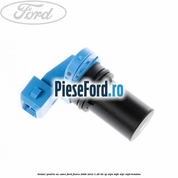 Senzor pozitie ax came Ford Fiesta 2008-2012 1.25 82 cp SNJA, SNJB, SNJC, SNJD benzina