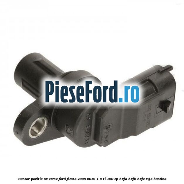 Senzor pozitie ax came Ford Fiesta 2008-2012 1.6 Ti 120 cp HXJA, HXJB, HXJE, RVJA benzina