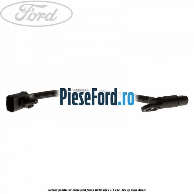 Senzor pozitie ax came Ford Fiesta 2013-2017 1.5 TDCi 100 cp XUJH diesel