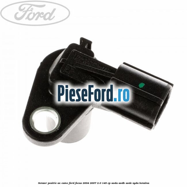 Senzor pozitie ax came Ford Focus 2004-2007 2.0 145 cp AODA, AODB, AODE, SYDA benzina