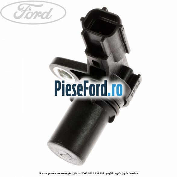 Senzor pozitie ax came Ford Focus 2008-2011 1.8 125 cp Q7DA, QQDA, QQDB benzina