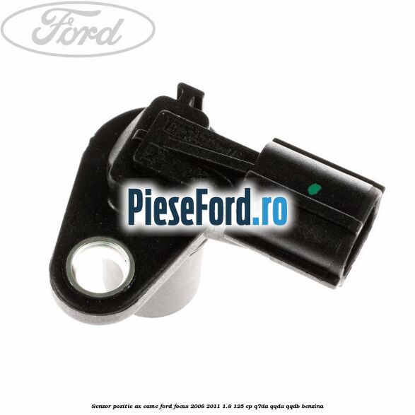 Senzor pozitie ax came Ford Focus 2008-2011 1.8 125 cp Q7DA, QQDA, QQDB benzina