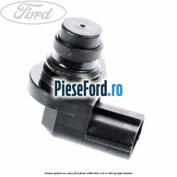 Senzor pozitie ax came Ford Focus 2008-2011 2.5 RS 305 cp JZDA benzina