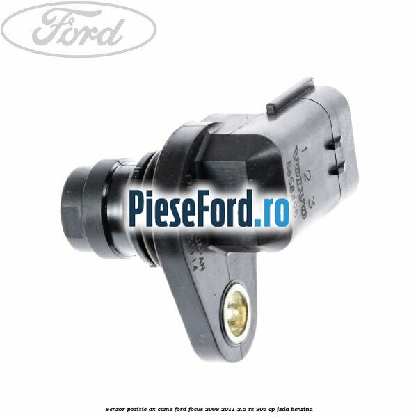 Senzor pozitie ax came Ford Focus 2008-2011 2.5 RS 305 cp JZDA benzina