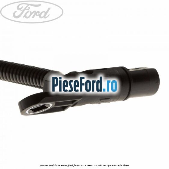 Senzor pozitie ax came Ford Focus 2011-2014 1.6 TDCi 95 cp Senzor pozitie ax came Ford Focus 2011-2014 1.6 TDCi 95 cp T3DA, T3DB diesel