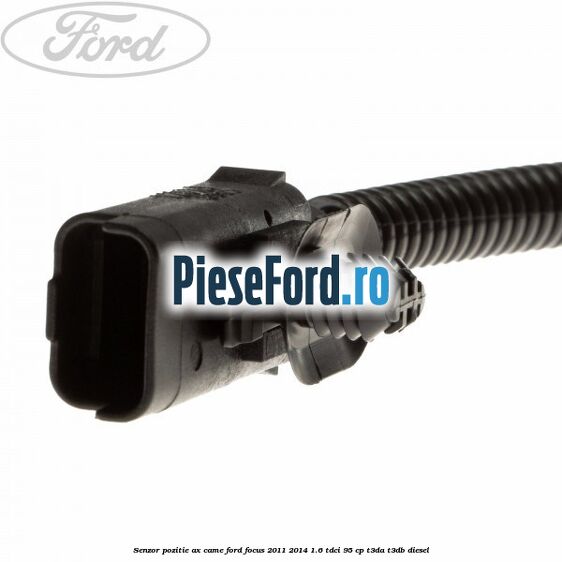 Senzor pozitie ax came Ford Focus 2011-2014 1.6 TDCi 95 cp Senzor pozitie ax came Ford Focus 2011-2014 1.6 TDCi 95 cp T3DA, T3DB diesel