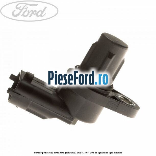Senzor pozitie ax came Ford Focus 2011-2014 1.6 Ti 105 cp IQDA, IQDB, IQDC benzina