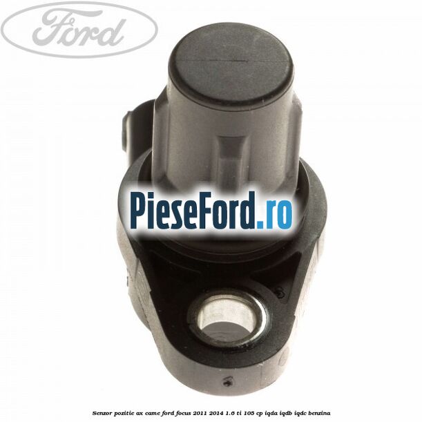 Senzor pozitie ax came Ford Focus 2011-2014 1.6 Ti 105 cp IQDA, IQDB, IQDC benzina