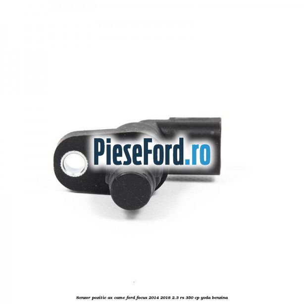 Senzor pozitie ax came Ford Focus 2014-2018 2.3 RS 350 cp YVDA benzina