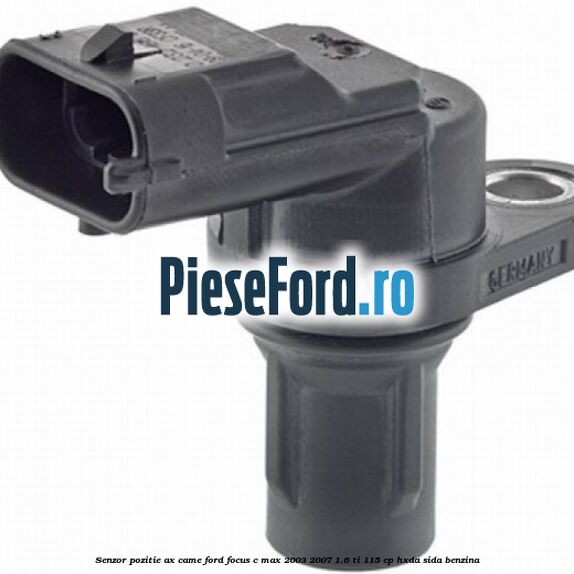 Senzor pozitie ax came Ford Focus C-Max 2003-2007 1.6 Ti 115 cp HXDA, SIDA benzina