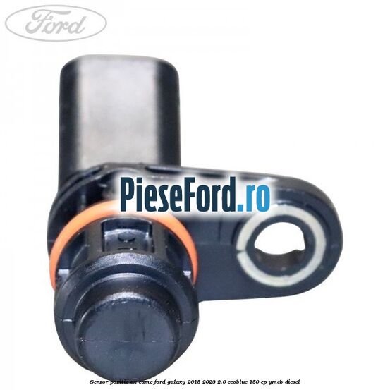 Senzor pozitie ax came Ford Galaxy 2015-2023 2.0 EcoBlue 150 cp YMCB diesel