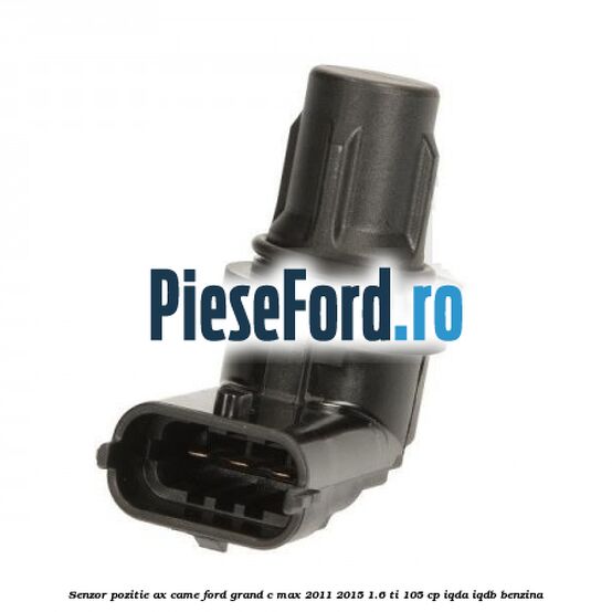 Senzor pozitie ax came Ford Grand C-Max 2011-2015 1.6 Ti 105 cp IQDA, IQDB benzina