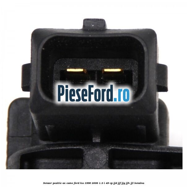 Senzor pozitie ax came Ford Ka 1996-2008 1.3 i 49 cp JJD, JJF, JJG, JJH, JJL benzina