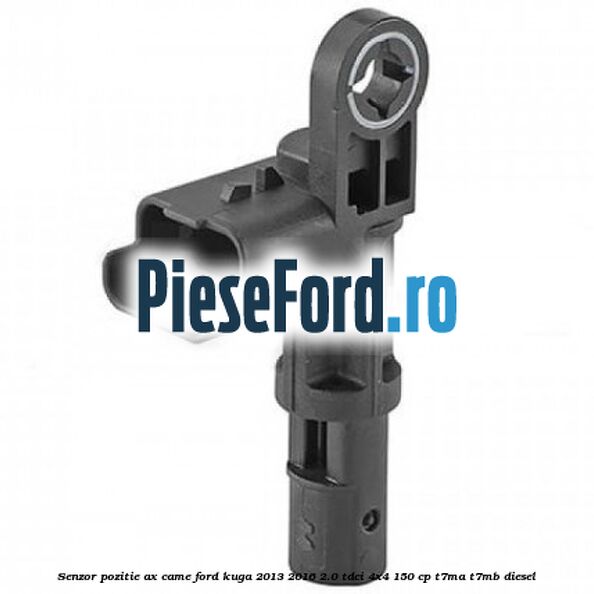 Senzor pozitie ax came Ford Kuga 2013-2016 2.0 TDCi 4x4 150 cp T7MA, T7MB diesel