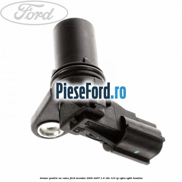 Senzor pozitie ax came Ford Mondeo 2000-2007 1.8 16V 110 cp CGBA, CGBB benzina