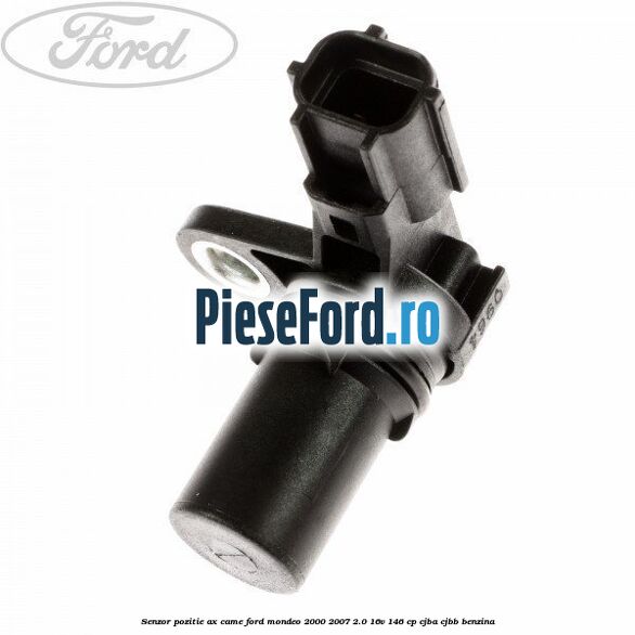 Senzor pozitie ax came Ford Mondeo 2000-2007 2.0 16V 146 cp CJBA, CJBB benzina