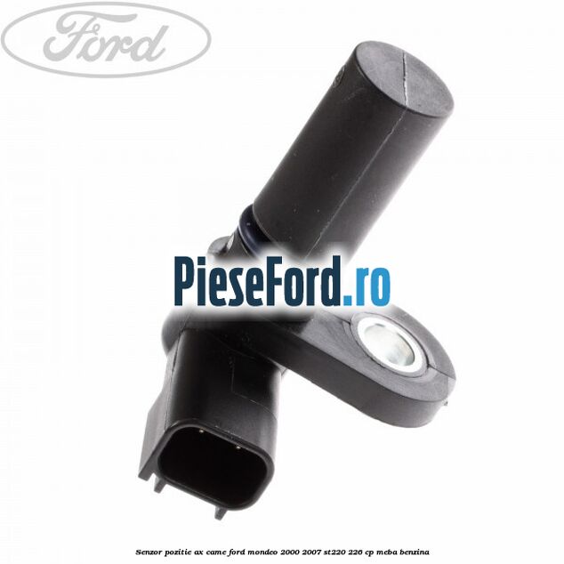 Senzor pozitie ax came Ford Mondeo 2000-2007 ST220 226 cp Senzor pozitie ax came Ford Mondeo 2000-2007 ST220 226 cp MEBA benzina