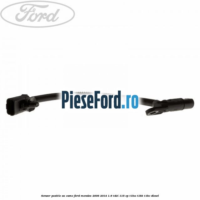 Senzor pozitie ax came Ford Mondeo 2008-2014 1.6 TDCi 115 cp T1BA, T1BB, T1BC diesel