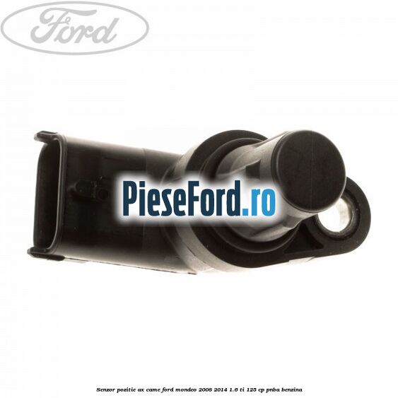 Senzor pozitie ax came Ford Mondeo 2008-2014 1.6 Ti 125 cp PNBA benzina