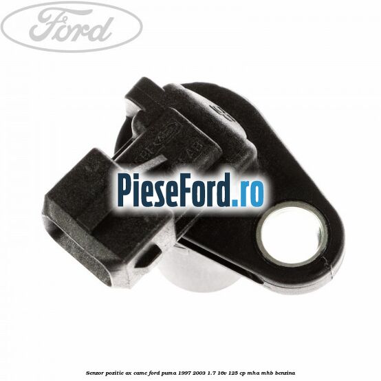 Senzor pozitie ax came Ford Puma 1997-2003 1.7 16V 125 cp Senzor pozitie ax came Ford Puma 1997-2003 1.7 16V 125 cp MHA, MHB benzina