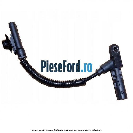 Senzor pozitie ax came Ford Puma 2020-2023 1.5 EcoBlue 120 cp ZTDA diesel